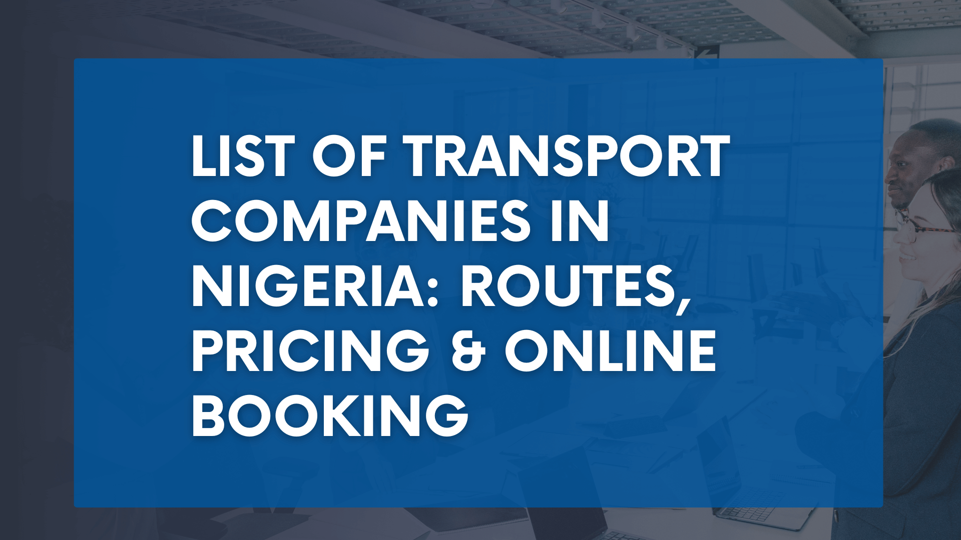 List of Transport Companies in Nigeria: Routes, Pricing & Online Booking